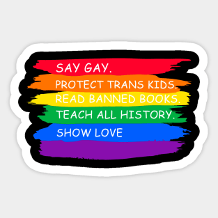 say gay protect trans kids read books teach all history show love Sticker